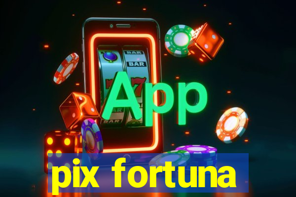 pix fortuna